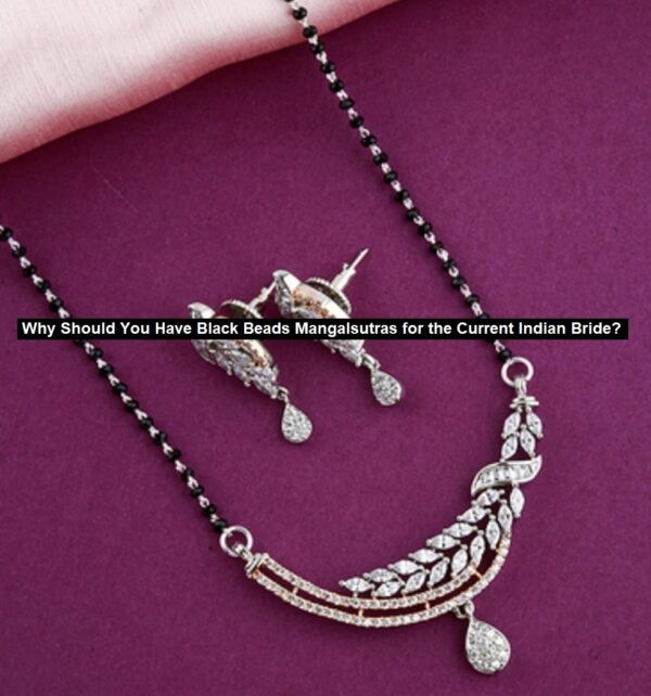 Why Should You Have Black Beads Mangalsutras for the Current Indian Bride?
