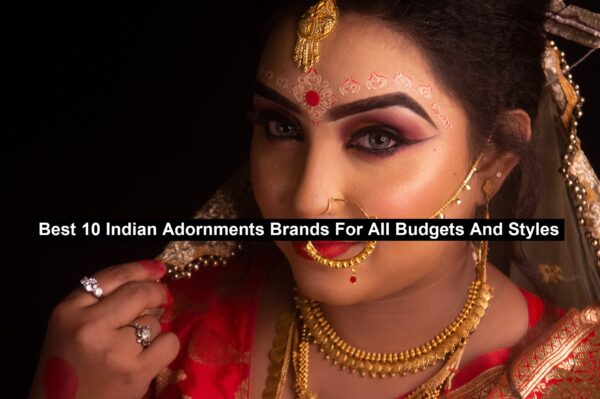 Best 10 Indian Adornments Brands For All Budgets And Styles