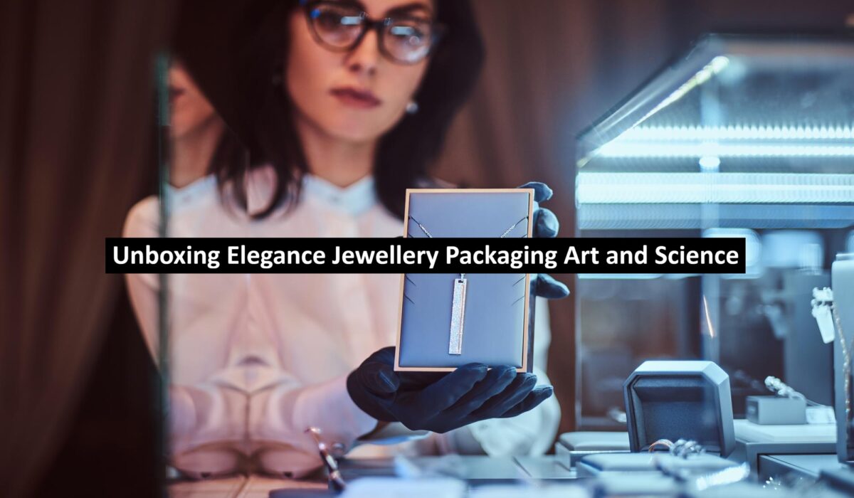 Unboxing Elegance Jewellery Packaging Art and Science